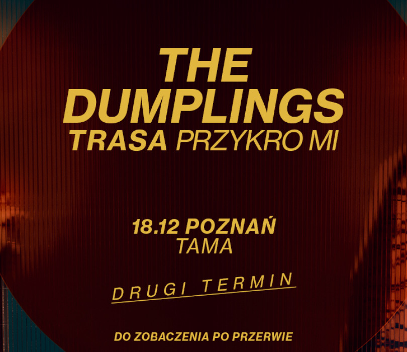 Going. | The Dumplings - Poznań - Drugi Termin - Tama