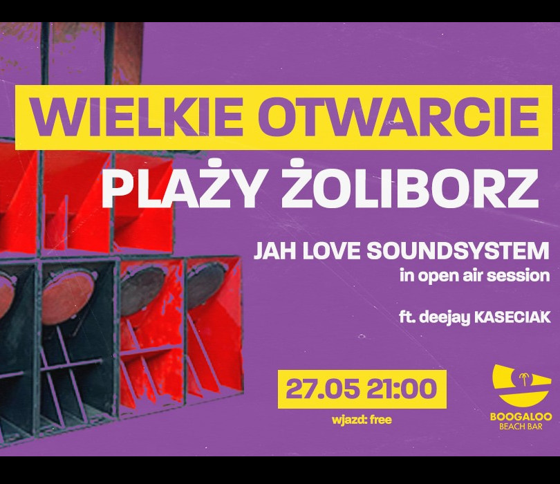 WIELKIE OTWARCIE PLAŻY ŻOLIBORZ, czyli JAH LOVE SOUNDSYSTEM in open air